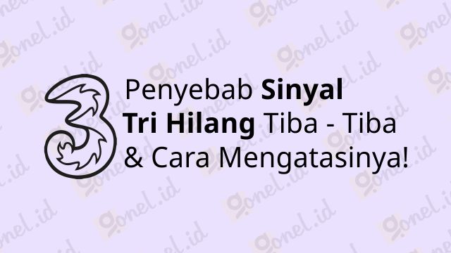 10+ Penyebab Sinyal Tri Hilang dan Cara Mengatasi Kartu 3 Tidak Ada Jaringan