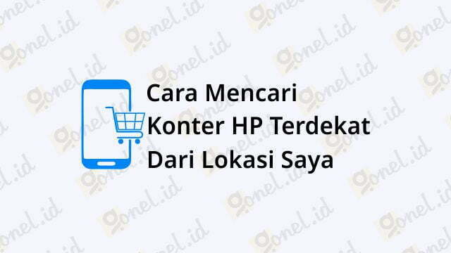 3+ Cara Mencari Konter HP Terdekat dari Lokasi Saya Sekarang (Buka 24 Jam)