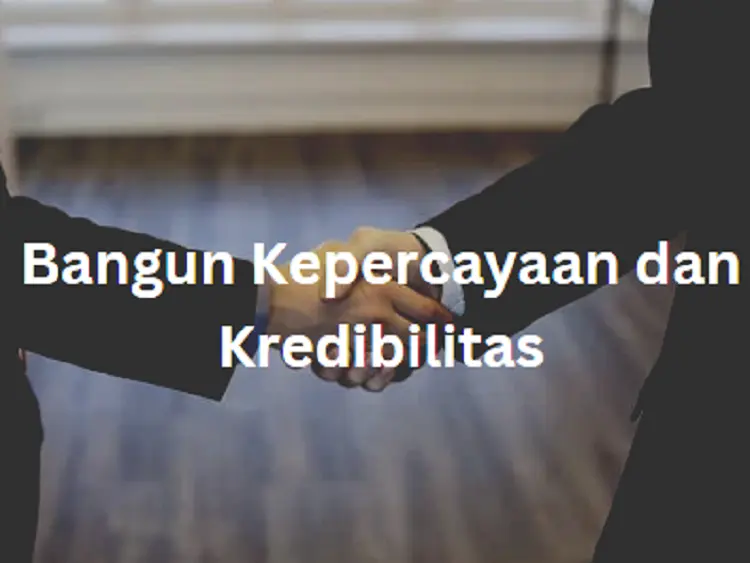 cara membangun kepercayaan dan kredibilitas